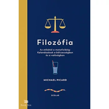 Filozófia - Az etikától a metafizikáig: Kalandozások a bölcsességben és a valóságban