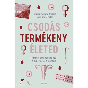 Csodás termékeny életed - Minden, amit tudnod kell a pubertástól a klimaxig