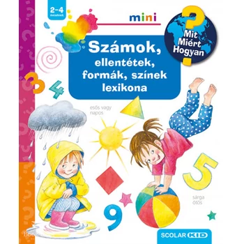 Számok, ellentétek, formák, színek lexikona - Mit? Miért? Hogyan? mini