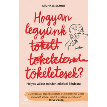Hogyan legyünk tökéletesek- Helyes válasz minden erkölcsi kérdésre