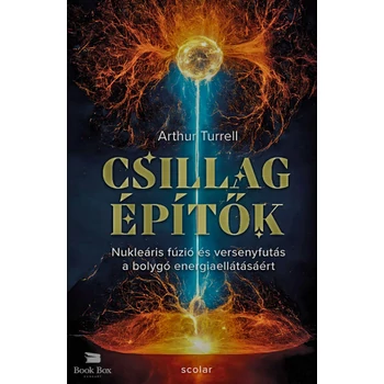 Csillagépítők- Nukleáris fúzió és a versenyfutás a bolygó energiaellátásáért