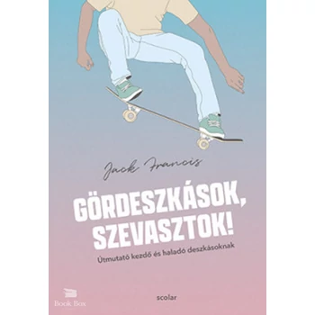 Gördeszkások, szevasztok!- Útmutató kezdő és haladó deszkásoknak