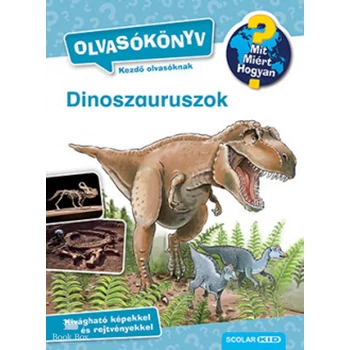 Dinoszauruszok - Olvasókönyv- Mit? Miért? Hogyan?