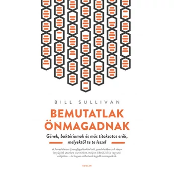 Bemutatlak önmagadnak- Gének, baktériumok és más titkokzatos erők, melyektől te te leszel