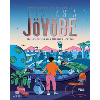 Utazás a jövőbe- Hogyan változtatja meg a tudomány a jövő világát?
