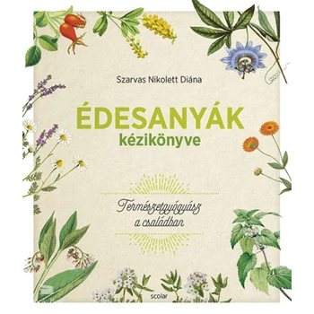 Édesanyák kézikönyve- Természetgyógyász a családban
