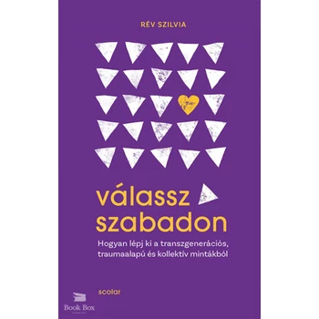 Válassz szabadon- Hogyan lépj ki a transzgenerációs, traumaalapú és kollektív mintákból