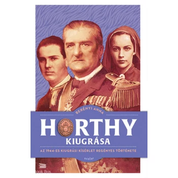 Horthy kiugrása- Az 1944-es kiugrási kísérlet regényes története