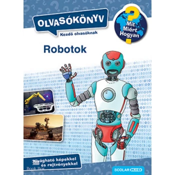 Robotok - Olvasókönyv- Mit? Miért? Hogyan?