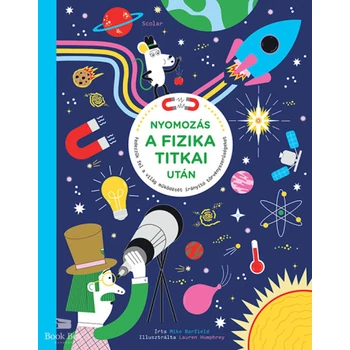 Nyomozás a fizika titkai után- Fedezzük fel a világ működését irányító törvényszerűségeket