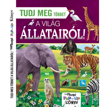 Tudj meg többet a világ állatairól!- Mozgó POP-UP könyv