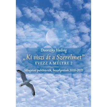 "Ki viszi át a Szerelmet" - Evezz a mélyre 2 - Válogatott publikációk, beszélgetések 2018-2021