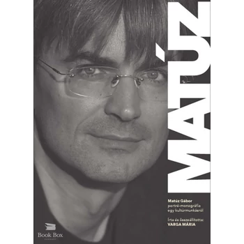 Matúz- Matúz Gábor - portré-monográfia egy kultúrmunkásról