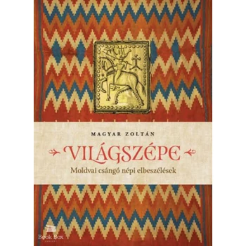 Világszépe- Moldvai csángó népi elbeszélések
