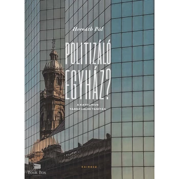 Politizáló egyház?- A katolikus társadalmi tanítás