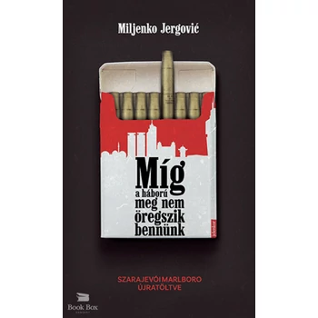 Míg a háború meg nem öregszik bennünk- Szarajevói Marlboro újratöltve