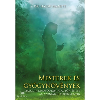 Mesterek és gyógynövények- Második kutatóutam igaz története Amazóniától a Börzsönyig
