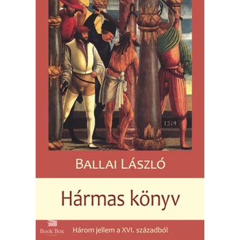 Hármas Könyv- Három jellem a XVI. századból