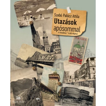 Utazások apósommal- A Felvidéken - A déli végeken