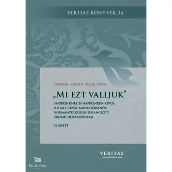 Mi ezt valljuk- Napirendhez és napirenden kívül: Antall József miniszterelnök kormányüléseken elhangzott érdemi hozzászólásai II. kötet