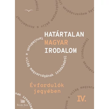 Határtalan magyar irodalom IV.- Évfordulók jegyében