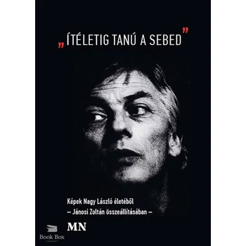 "Ítéletig tanú a sebed"- Képek Nagy László életéből