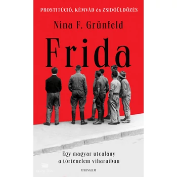 Frida - Egy magyar utcalány a történelem viharaiban