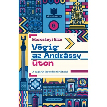 Végig az Andrássy úton- A sugárút legendás történetei