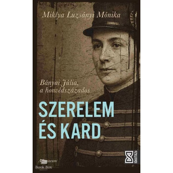 Szerelem és kard- Bányai Júlia, a honvédszázados