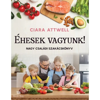 Éhesek vagyunk!- Nagy családi szakácskönyv