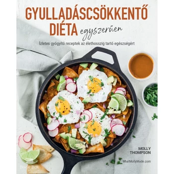 Gyulladáscsökkentő diéta egyszerűen- Ízletes gyógyító receptek az élethosszig tartó egészségéért