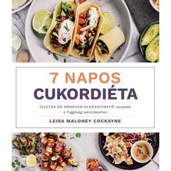 7 napos cukordiéta - Ízletes és könnyen elkészíthető receptek a függőség leküzdéséhez