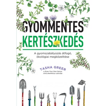Gyommentes kertészkedés- A gyomszabályozás átfogó, ökológiai megközelítése