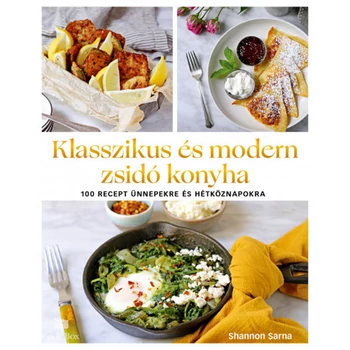 Klasszikus és modern zsidó konyha- 100 recept ünnepekre és hétköznapokra