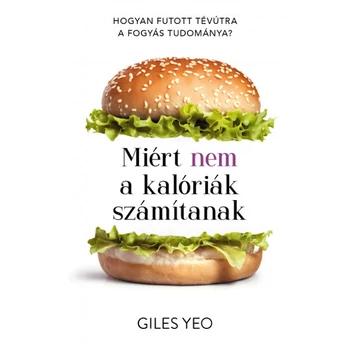 Miért nem a kalóriák számítanak- Hogyan futott tévútra a fogyás tudománya?