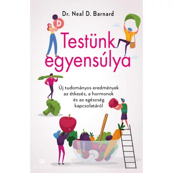 Testünk egyensúlya- Új tudományos eredmények az étkezés, a hormonok és az egészség kapcsolatáról