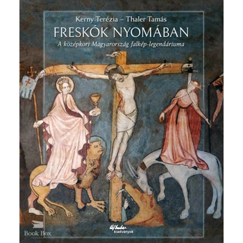 Freskók nyomában - A középkori Magyarország falkép-legendáriuma