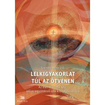Lelkigyakorlat túl az ötvenen - Az élet második fele: idő az együttérző szív kibontakozására