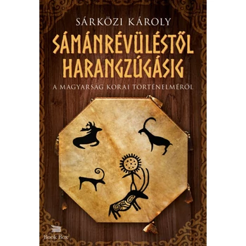 Sámánrévüléstől harangzúgásig- A magyarság korai történelméről