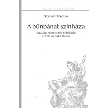 A bűnbánat színháza- A jezsuita népmissziós prédikáció a 17-18. századi Itáliában
