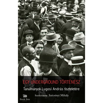 Egy underground történész- Tanulmányok Lugosi András tiszteletére