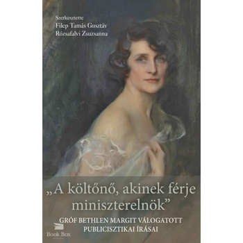 A költőnő, akinek férje miniszterelnök- Gróf Bethlen Margit válogatott publicisztikai írásai