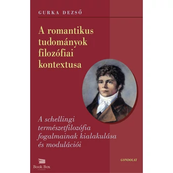 A romantikus tudományok filozófiai kontextusa - A schellingi természetfilozófia fogalmainak kialakulása és modulációi