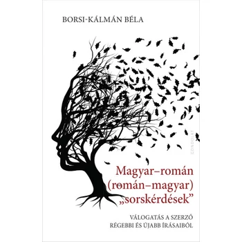 Magyar-román (román-magyar) sorskérdések- Válogatás a szerző régebbi és újabb írásaiból