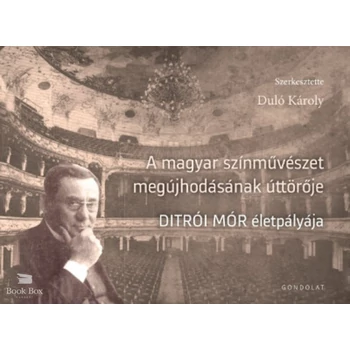 A magyar színművészet megújhodásának úttörője- Ditrói Mór életpályája