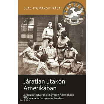 Járatlan utakon Amerikában- Szociális testvérek az Egyesült Államokban és Kanadában az 1920-as években