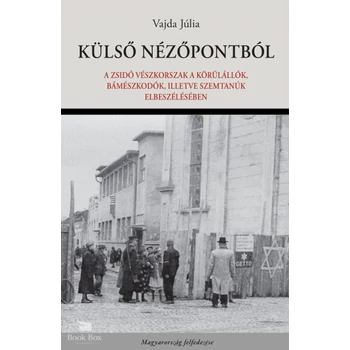 Külső nézőpontból- A zsidó vészkorszak a körülállók, bámészkodók, illetve szemtanúk elbeszélésében