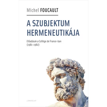 A szubjektum hermeneutikája- Előadások a Collége de France-ban (1981-1982)