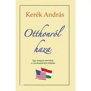 Otthonról haza- Egy magyar amerikai a vízválasztó két oldalán