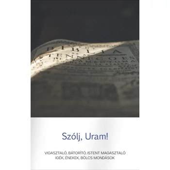 Szólj, Uram!- Vigasztaló, bátorító, Istent magasztaló igék, énekek, bölcs mondások